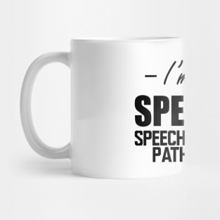 Speech Language Pathologist - I'm just speechie Mug